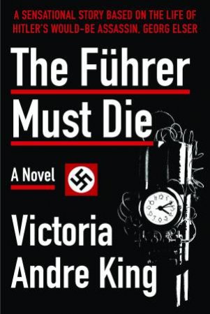 The Fhrer Must Die by Victoria Andre King