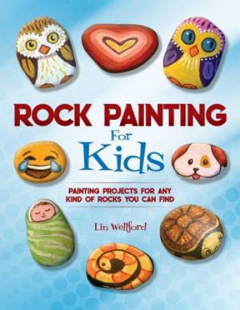 Rock Painting For Kids by Lin Wellford