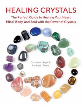 Healing Crystals by Nathaelh Remy and Catherine Mayet