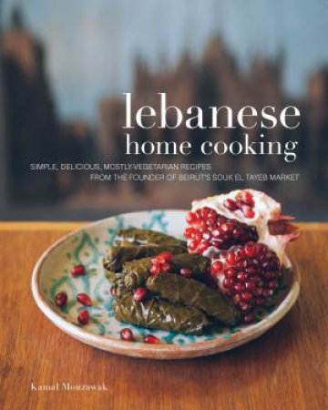 Lebanese Home Cooking by Kamal Mouzawak