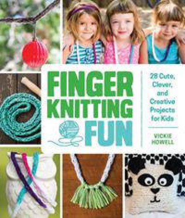 Finger Knitting Fun by Vickie Howell