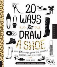 20 Ways to Draw A Shoe and 44 Other Sneakers Slippers Stilettos and Slingbacks