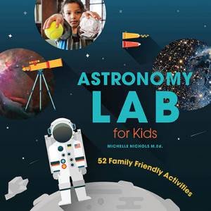 Astronomy Lab For Kids by Michelle Nichols