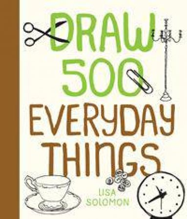 Draw 500 Everyday Things by Lisa Solomon