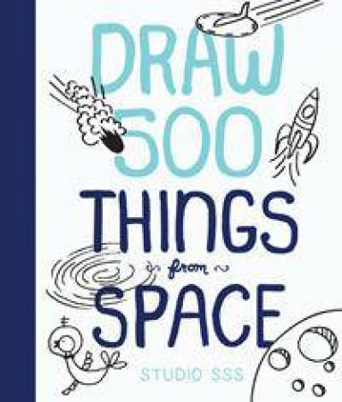 Draw 500 Things From Space by Salli S Swindell & Nate Padavick