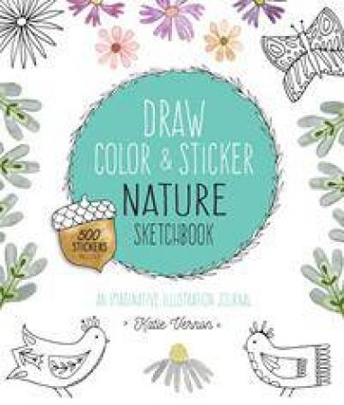 Draw, Color, And Sticker Nature Sketchbook by Katie Vernon