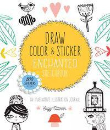 Draw, Color, And Sticker Enchanted Sketchbook by Suzy Ultman