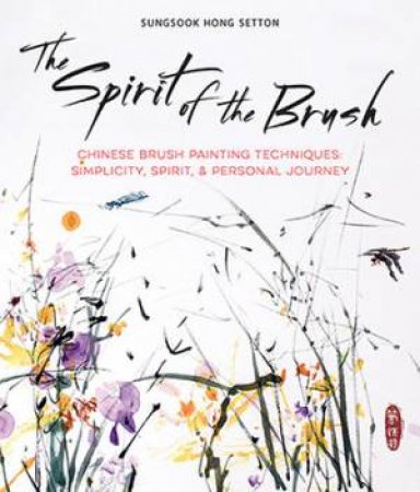 The Spirit Of The Brush by Sungsook Hong Setton