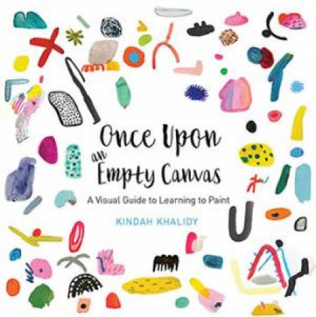 Once Upon A Colorful Canvas: A Playful Plan For Learning To Paint by Kindah Khalidy