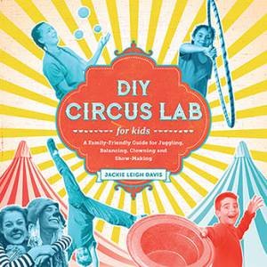 DIY Circus Lab For Kids by Jackie Leigh Davis