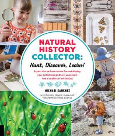 Natural History Collector: Hunt, Discover, Learn! by Michael Sanchez