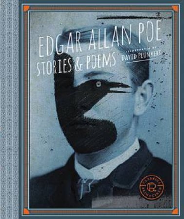 Classics Reimagined: Edgar Allan Poe by David Plunkert & Edgar Allan Poe