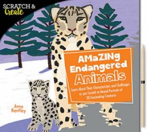 Scratch & Create: Amazing Endangered Animals by Anne Bentley