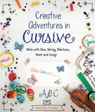 Creative Adventures in Cursive by Rachelle Doorley