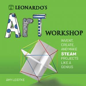 Leonardo's Art Workshop by Amy Leidtke