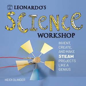 Leonardo's Science Workshop by Heidi Olinger