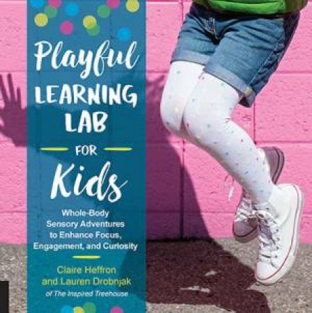 Playful Learning Lab for Kids by Claire Heffron & Lauren Drobnjak