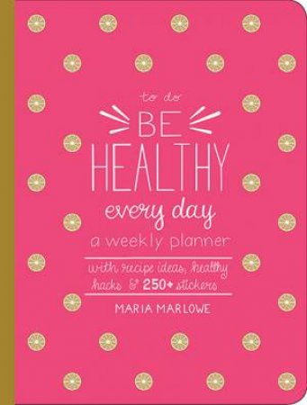 Be Healthy Every Day by Maria Marlowe