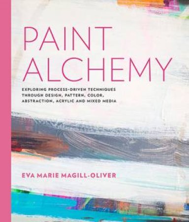 Paint Alchemy by Eva Marie Magill-Oliver