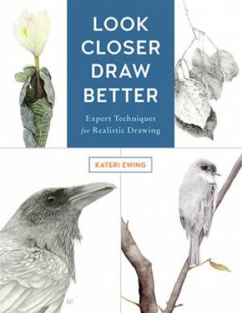 Look Closer, Draw Better by Kateri Ewing