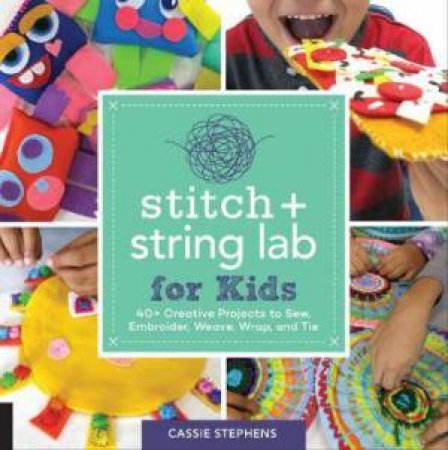 Stitch And String Lab For Kids by Cassie Stephens