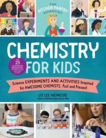 The Kitchen Pantry Scientist: The Chemistry For Kids by Liz Lee Heinecke