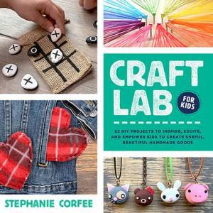 Craft Lab For Kids by Stephanie Corfee