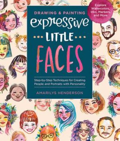 Drawing And Painting: Expressive Little Faces by Amarilys Henderson