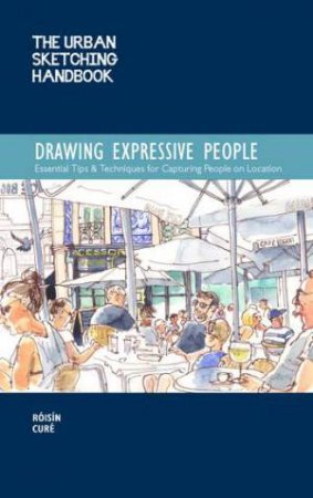 The Urban Sketching Handbook: Drawing Expressive People by Roisin Cure