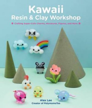 Kawaii Resin And Clay Workshop by Alex Lee