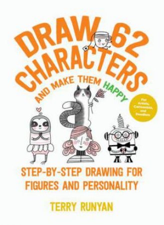 Draw 62 Characters And Make Them Happy by Terry Runyan