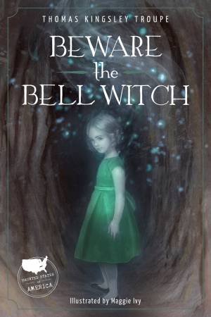 Beware The Bell Witch by Thomas Kingsley Troupe & Maggie Ivy