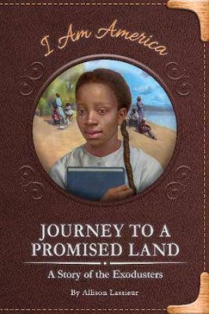 Journey To A Promised Land: A Story Of The Exodusters by Allison Lassieur & Eric Freeberg