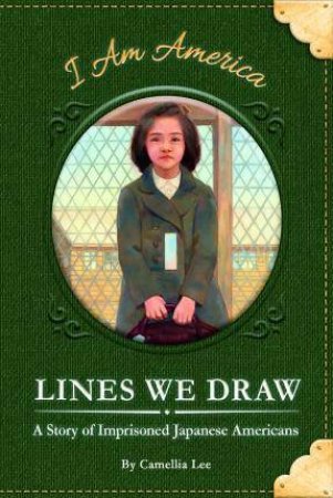 Lines We Draw: A Story Of Imprisoned Japanese Americans by Camellia Lee & Eric Freeberg