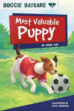 Doggy Daycare: Most Valuable Puppy by Carol Kim & Felia Hanakata