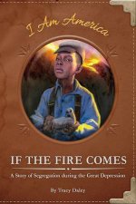 If The Fire Comes A Story Of Segregation During The Great Depression