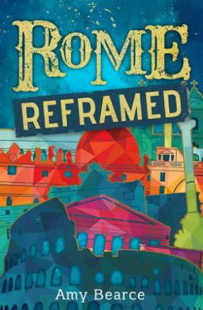 Rome Reframed by Amy Bearce