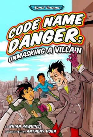 Code Name Danger: Unmasking A Villain by Brian Hawkins & Anthony Pugh