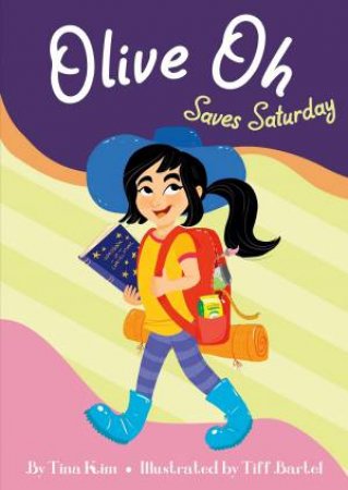 Olive Oh Saves Saturday by Tina Kim & Tiff Bartel