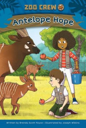 Zoo Crew: Antelope Hope by Brenda Scott & Joseph Wilkins