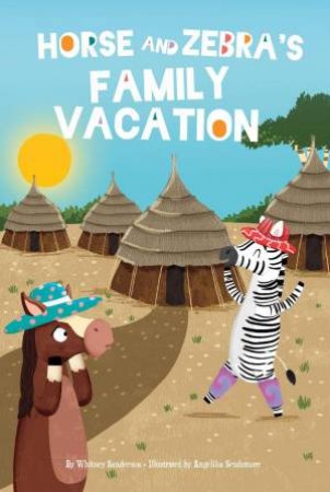 Horse and Zebra: Horse and Zebra's Family Vacation (Book 3) by WHITNEY SANDERSON