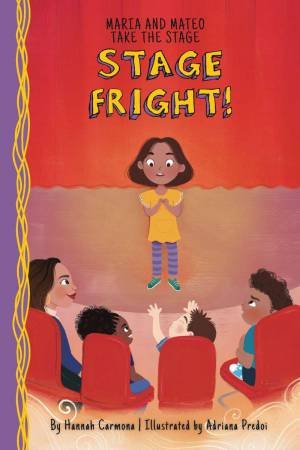 Maria and Mateo Take the Stage: Stage Fright! (Book 1) by HANNAH CARMONA