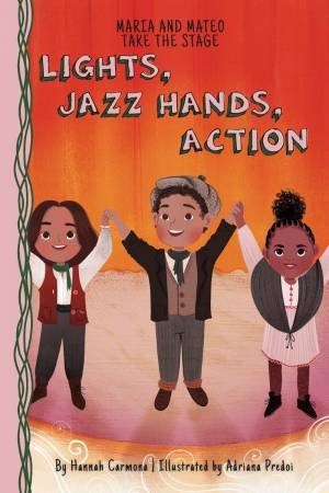 Maria and Mateo Take the Stage: Light, Jazz Hands, Action (Book 3) by HANNAH CARMONA