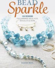 Bead Sparkle 120 Designs for Earrings Necklaces Bracelets  More