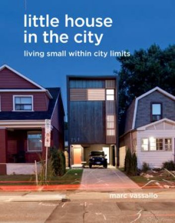 Little House In The City: Living Small Within City Limits by Marc Vassallo