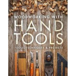 Woodworking With Handtools: Tools, Techniques & Projects by Various