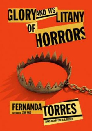 Glory And Its Litany Of Horrors by Fernanda Torres