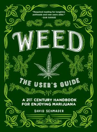 Weed: A 21st Century Handbook for Enjoying Marijuana by David Schmader