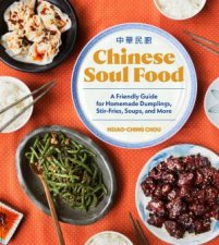 Chinese Soul Food A Friendly Guide for Homemade Dumplings StirFries Soups and More