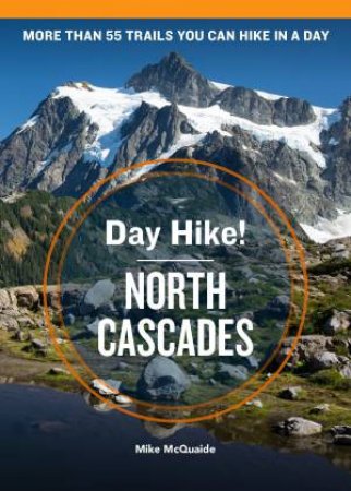 Day Hike! North Cascades, 4th Edition by Mike Mcquaide